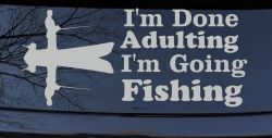 I'm Done Adulting I'm Going Fishing Car or Truck Window Vinyl Decal Sticker (Light Gray)