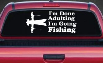 I'm Done Adulting I'm Going Fishing Car or Truck Window Decal Sticker