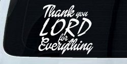 Thank you Lord for Everything Car or Truck Window Decal Sticker