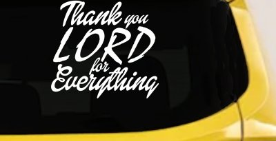 Thank you Lord for Everything Car or Truck Window Vinyl Decal Sticker (White)
