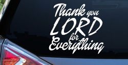 Thank you Lord for Everything Car or Truck Window Decal Sticker