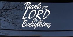 Thank you Lord for Everything Car or Truck Window Decal Sticker