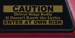 Driver Sings Badly and Doesn't Know The Lyrics Car or Truck Window Decal Sticker (Gold)