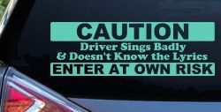 Driver Sings Badly and Doesn't Know The Lyrics Car or Truck Window Decal Sticker (Mint)