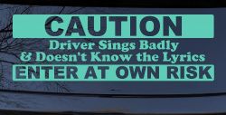 Driver Sings Badly and Doesn't Know The Lyrics Car or Truck Window Decal Sticker (Mint)