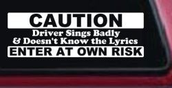 Driver Sings Badly and Doesn't Know The Lyrics Car or Truck Window Decal Sticker