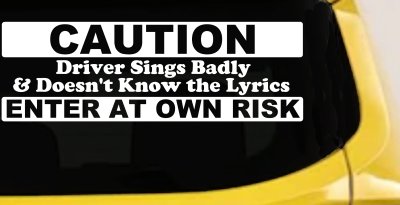 Driver Sings Badly and Doesn't Know The Lyrics Car or Truck Window Vinyl Decal Sticker