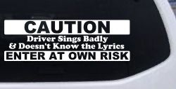 Driver Sings Badly and Doesn't Know The Lyrics Car or Truck Window Decal Sticker
