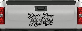 Don't Park Too Close I Eat Well Car or Truck Window Decal Sticker (Black)