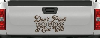 Don't Park Too Close I Eat Well Car or Truck Window Decal Sticker (Brown)
