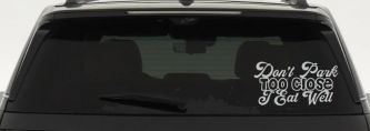 Don't Park Too Close I Eat Well Car or Truck Window Vinyl Decal Sticker (Light Gray)