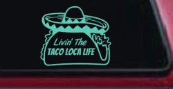 Livin' The Taco Loca Life Car or Truck Window Decal Sticker (Mint)