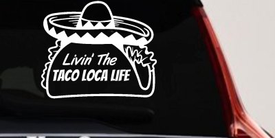 Livin' The Taco Loca Life Car or Truck Window Vinyl Decal Sticker
