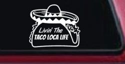 Livin' The Taco Loca Life Car or Truck Window Decal Sticker