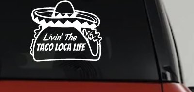 Livin' The Taco Loca Life Car or Truck Window Vinyl Decal Sticker