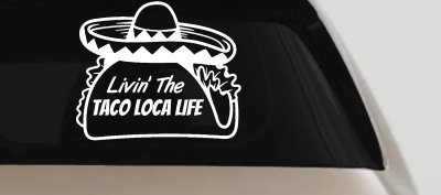 Livin' The Taco Loca Life Car or Truck Window Vinyl Decal Sticker