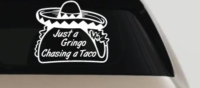 Just A Gringo Chasing a Taco Car or Truck Window Vinyl Decal Sticker