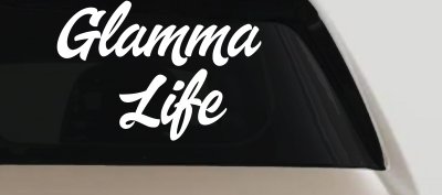 Glamma Life Vinyl Car or Truck Window Decal Sticker