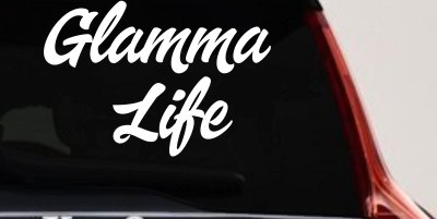 Glamma Life Vinyl Car or Truck Window Decal Sticker