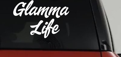 Glamma Life Vinyl Car or Truck Window Decal Sticker
