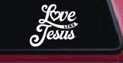 Love like Jesus Vinyl Car or Truck Window Decal Sticker