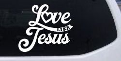 Love like Jesus Vinyl Car or Truck Window Decal Sticker