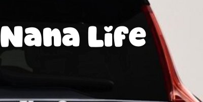 Nana Life Car or Truck Window Vinyl Decal Sticker