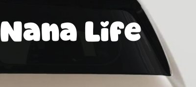 Nana Life Car or Truck Window Vinyl Decal Sticker