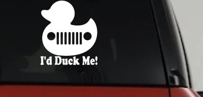 I'd Duck Me Car or Truck Window Vinyl Decal Sticker