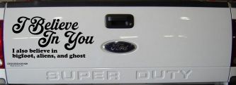 I Believe in You I also Believe in Bigfoot, Aliens, and Ghost Car or Truck Window Vinyl Decal Sticker (Black)