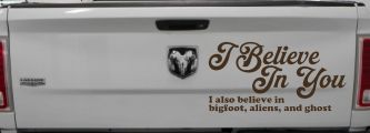 I Believe in You I also Believe in Bigfoot, Aliens, and Ghost Car or Truck Window Vinyl Decal Sticker (Brown)