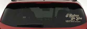 I Believe in You I also Believe in Bigfoot, Aliens, and Ghost Car or Truck Window Decal Sticker (Desert Sand)