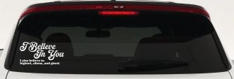 I Believe in You I also Believe in Bigfoot, Aliens, and Ghost Car or Truck Window Vinyl Decal Sticker (White)