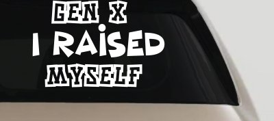 Gen X I Raised Myself Car or Truck Window Vinyl Decal Sticker