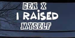 Gen X I Raised Myself Car or Truck Window Decal Sticker