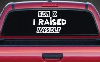 Gen X I Raised Myself Car or Truck Window Decal Sticker