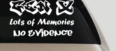 Gen X Lots of Memories No Evidence Car or Truck Window Vinyl Decal Sticker