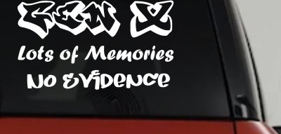 Gen X Lots of Memories No Evidence Car or Truck Window Vinyl Decal Sticker