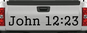 John 12:23 Bible Verse Car or Truck Window Vinyl Decal Sticker (Black)