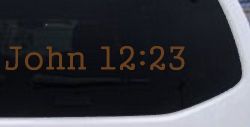 John 12:23 Bible Verse Car or Truck Window Decal Sticker (Copper)