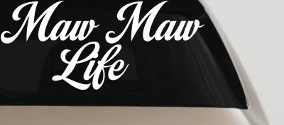 Maw Maw Life Car or Truck Window Vinyl Decal Sticker