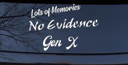 Lots of Memories No Evidence Gen X Car or Truck Window Decal Sticker