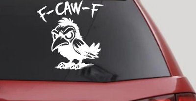 F Caw F Funny F*ck Off Crow Car or Truck Vinyl Window Decal Sticker