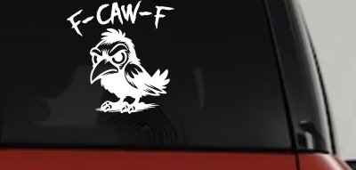 F Caw F Funny F*ck Off Crow Car or Truck Vinyl Window Decal Sticker