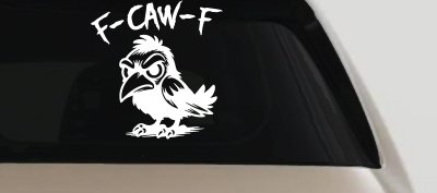 F Caw F Funny F*ck Off Crow Car or Truck Vinyl Window Decal Sticker