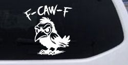 F Caw F Funny F*ck Off Crow Car or Truck Vinyl Window Decal Sticker