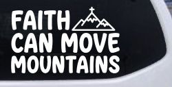Faith Can Move Mountains Christian Car or Truck Vinyl Window Decal Sticker