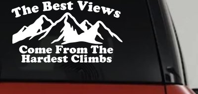 The Best Views Come From The Hardest Climbs in Hiking and Life Car or Truck Vinyl Window Decal Sticker