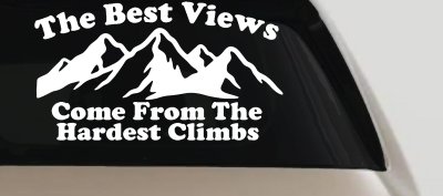 The Best Views Come From The Hardest Climbs in Hiking and Life Car or Truck Vinyl Window Decal Sticker
