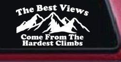 The Best Views Come From The Hardest Climbs in Hiking and Life Car or Truck Vinyl Window Decal Sticker